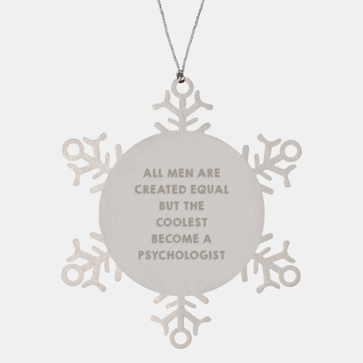 Funny Psychologist Gifts, Snowflake Ornament for Christmas, 'All Men Are Created Equal But The Coolest Become A Psychologist' Quote, Gifts from Men to Psychologist - Image 1