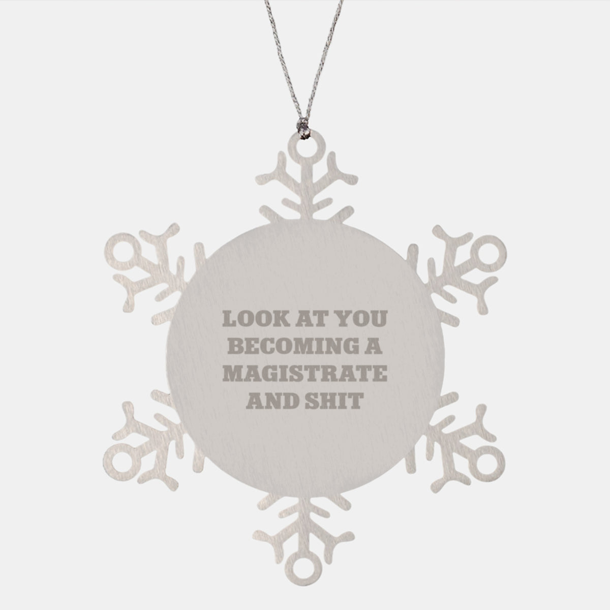 Funny Magistrate Gifts, Snowflake Ornament, 'Look At You Becoming A Magistrate And Shit' for Christmas Unique Gifts from Friends to Magistrate, Magistrate Ornaments, Magistrate Snowflake Decoration - Image 1