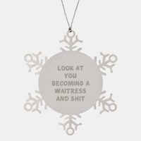 Load image into Gallery viewer, Funny Waitress Gifts from Friends for Christmas Unique Snowflake Ornament Decorations, &#39;Look At You Becoming A Waitress And Shit&#39; Stainless Steel - Image 1
