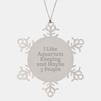 Load image into Gallery viewer, Unique Snowflake Aquarium Keeping Gift for Friends Christmas Ornament - &#39;I Like Aquarium Keeping And Maybe 3 People&#39; - Image 1
