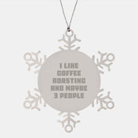 Load image into Gallery viewer, Funny Coffee Roasting Gifts for Men, Snowflake Ornament, &#39;I Like Coffee Roasting And Maybe 3 People&#39;, Unique Christmas Unique Gifts from Friends and Family - Image 1
