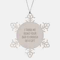 Load image into Gallery viewer, Funny Dad Gifts from Men, Christmas Unique Ornaments for Dads with Cute Quote - I Think Me Being Your Dad Is Enough Of A Gift - Image 1
