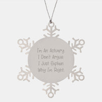 Load image into Gallery viewer, Funny Actuary Gifts - Snowflake Ornament for Actuaries from Friends, &#39;I&#39;m An Actuary. I Don&#39;t Argue. I Just Explain Why I&#39;m Right.&#39; - Image 1
