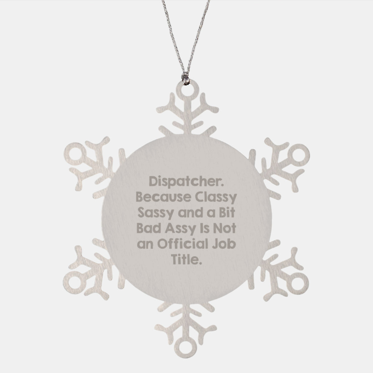 Funny Dispatcher Gifts from Men to Friends for Christmas Unique Snowflake Ornament, 'Dispatcher. Because Classy Sassy And A Bit Fearlessy Is Not An Official Job Title.' - Image 1