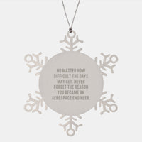 Load image into Gallery viewer, Inspirational Aerospace Engineer Christmas Unique Gifts from Friends to Family - Unique Snowflake Ornament with No Matter How Difficult The Days May Get - Stainless Steel - Image 1
