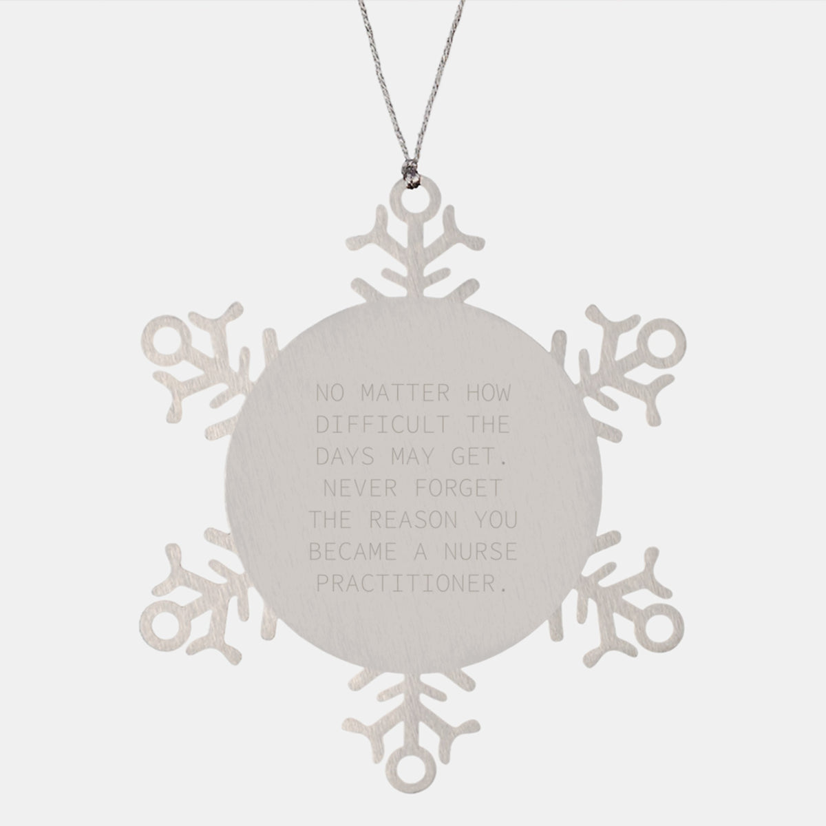 Nurse Practitioner Inspirational Gifts from Family for Christmas Unique Snowflake Ornament, No Matter How Difficult The Days May Get. - Image 1