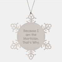 Load image into Gallery viewer, Funny Mortician Gifts from Friends for Mortician Snowflake Ornament, Because I Am The Mortician. That's Why., Stainless Steel Christmas Unique - Image 1