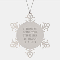 Load image into Gallery viewer, Funny Stepsister Gift, &#39;I Think Me Being Your Stepsister Is Enough Of A Gift&#39;, Snowflake Ornament for Christmas from Family to Stepsister - Image 1
