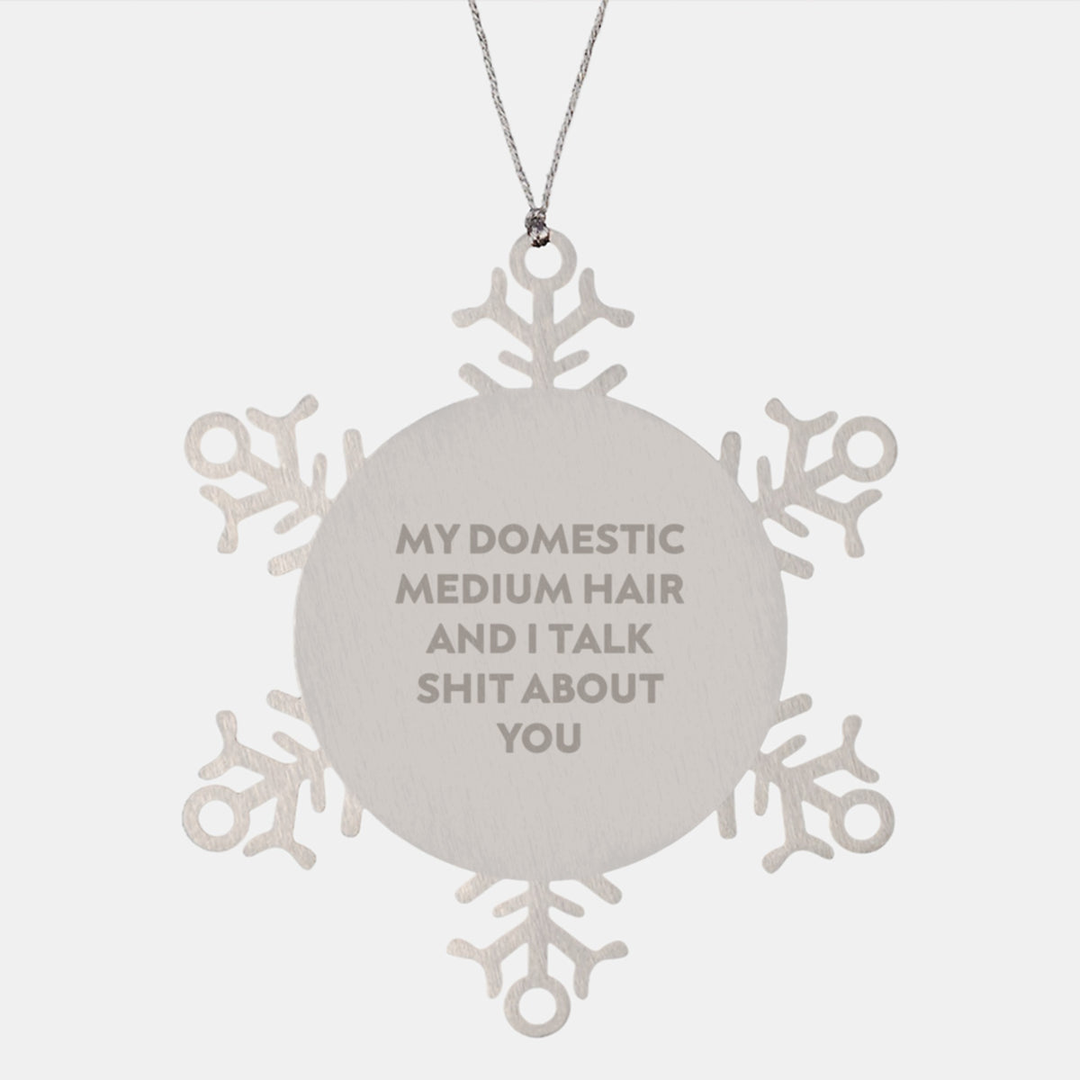 Gifts from Friends to Domestic Medium Hair, Snowflake Ornament, Funny Quote, Christmas Decorations - Image 1
