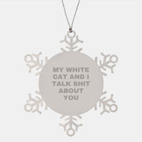 Load image into Gallery viewer, White Cat Gifts Funny Snowflake Ornament My White Cat And I Talk Shit About You Gifts from Friends for Christmas - Image 1
