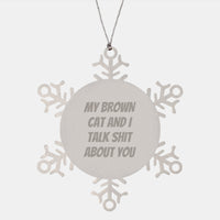 Load image into Gallery viewer, Funny Brown Cat Gifts from Friends for Brown Cat Lovers - Snowflake Ornament with Quote &#39;My Brown Cat And I Talk Shit About You&#39; for Christmas - Image 1
