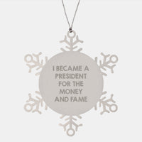 Load image into Gallery viewer, Funny President Gifts from Friends for Men, 'I Became A President For The Money And Fame' Snowflake Ornament, Unique Christmas Unique Gifts - Image 1
