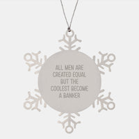 Load image into Gallery viewer, Funny Banker Gifts for Men - Snowflake Ornament, &#39;All Men Are Created Equal But The Coolest Become A Banker&#39; Quote, Christmas Unique Presents from Friends - Image 1
