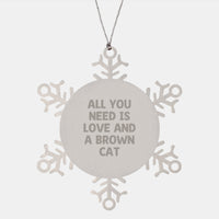 Load image into Gallery viewer, Brown Cat Lovers&#39; Christmas Unique Gift, Snowflake Ornament, &#39;All You Need Is Love And A Brown Cat&#39;, Gifts from Family, Friends, and Coworkers, Unique Christmas Unique Gifts - Image 1
