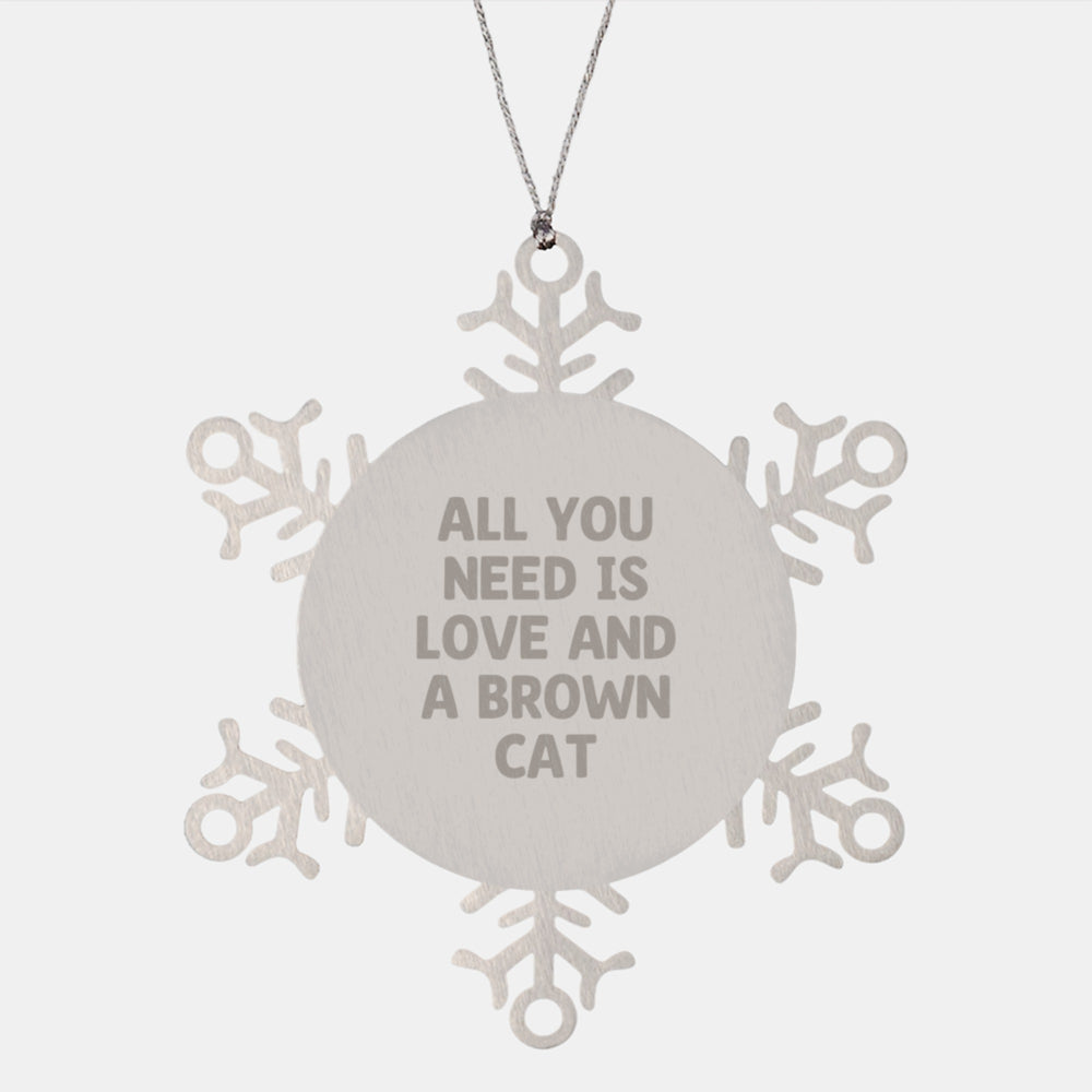 Brown Cat Lovers' Christmas Unique Gift, Snowflake Ornament, 'All You Need Is Love And A Brown Cat', Gifts from Family, Friends, and Coworkers, Unique Christmas Unique Gifts - Image 1