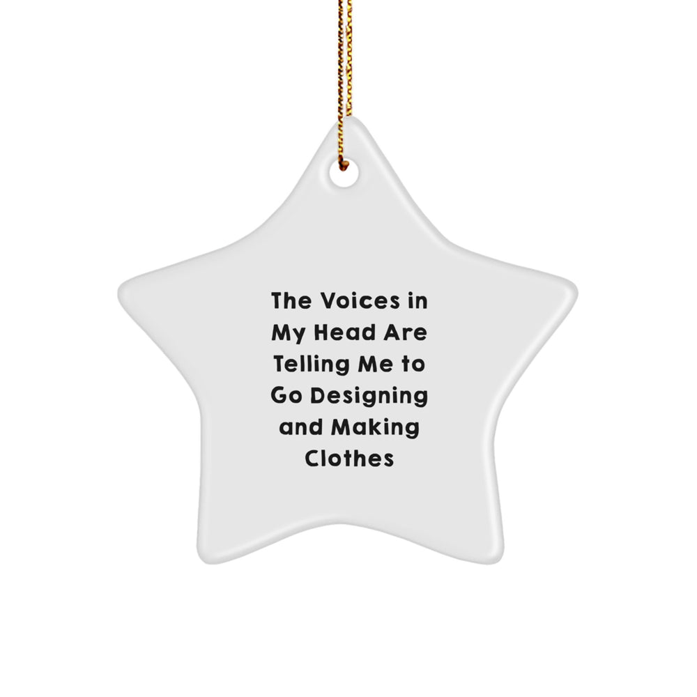 'Funny' Designing and Making Clothes Gifts from Friends to Family - Star Ornament for Christmas 'The Voices In My Head Are Telling Me To Go Designing And Making Clothes' - Image 1