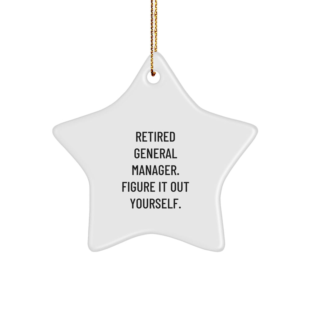 Funny General Manager Gifts - 'Retired General Manager. Figure It Out Yourself.' Star Ornament for Men, Women, Coworkers, Friends, Family - Christmas Unique Gifts from - Image 1