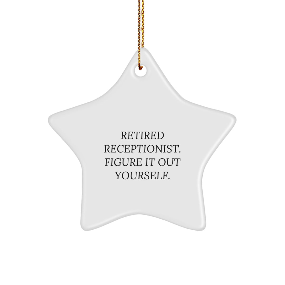 Funny Retirement Gifts for Receptionists - Star Ornament from Coworkers, Friends or Family - Quote: 'Retired Receptionist. Figure It Out Yourself.' at Christmas - Image 1