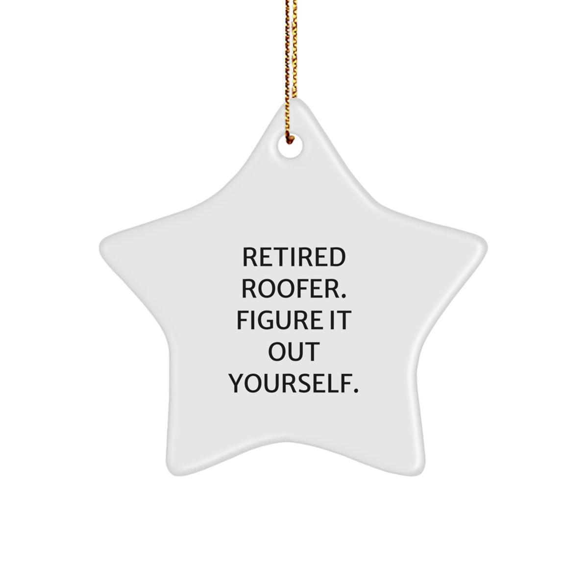 Funny Roofer Gifts from Friends, 'Retired Roofer. Figure It Out Yourself.', Star Ornament for Men, Unique Christmas Unique Gifts - Image 1