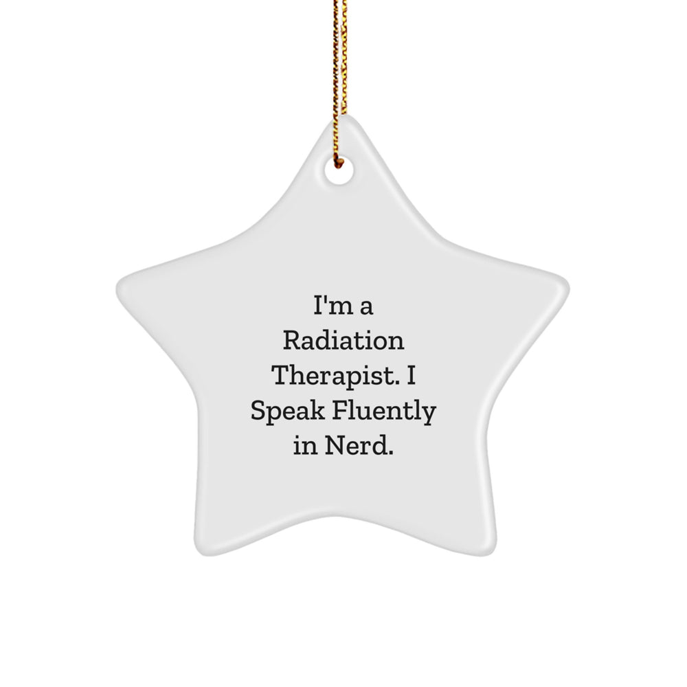 Funny Radiation Therapist Gifts, I'm A Radiation Therapist. I Speak Fluently In genius. - Radiation Therapist Star Ornament, Christmas Unique Presents from Friends to Radiation Therapist - Image 1