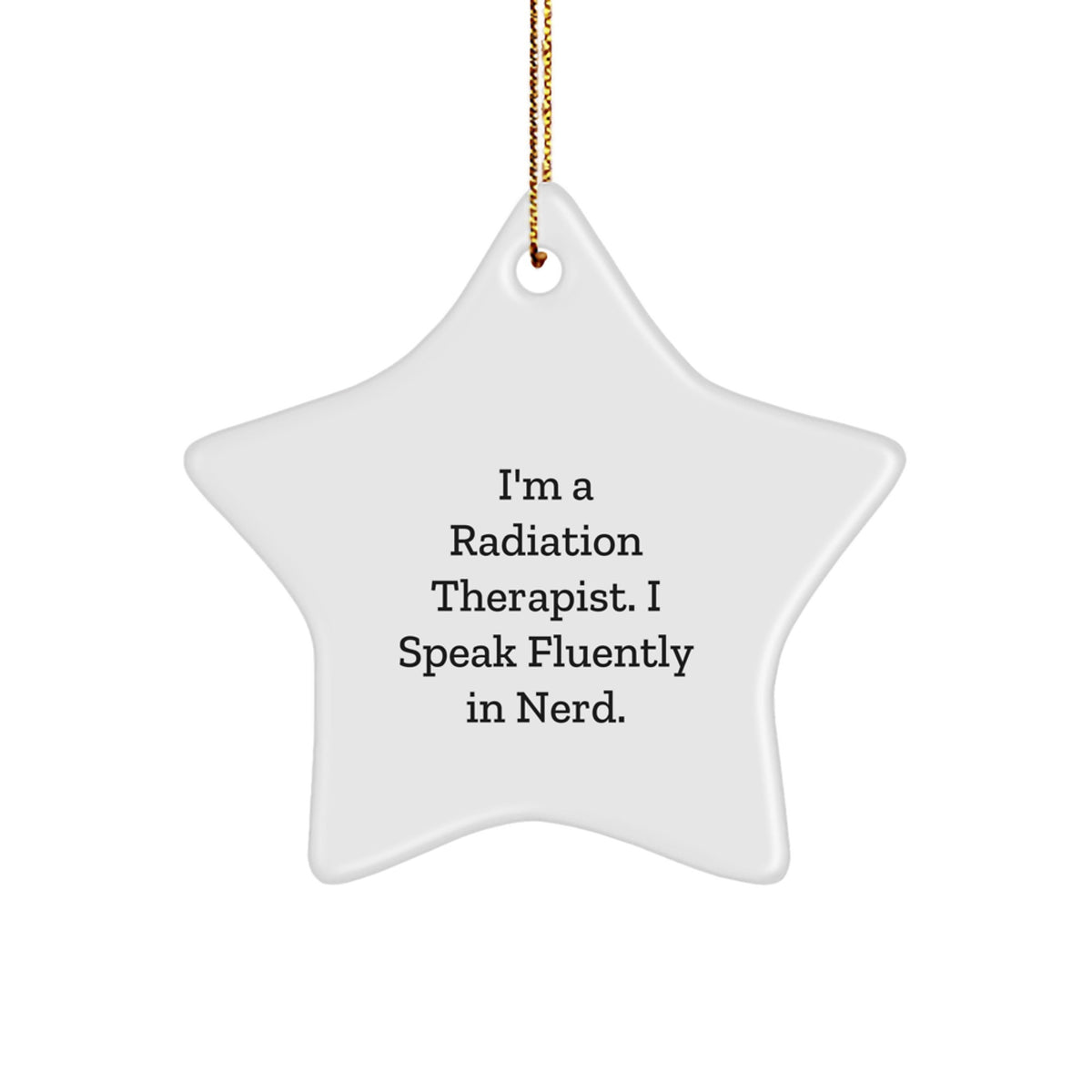 Funny Radiation Therapist Gifts, I'm A Radiation Therapist. I Speak Fluently In genius. - Radiation Therapist Star Ornament, Christmas Unique Presents from Friends to Radiation Therapist - Image 1
