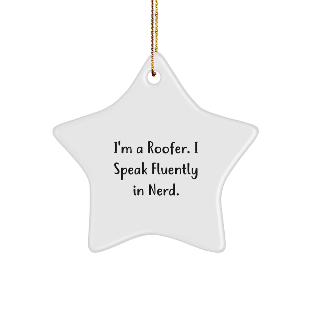 Roofer Gifts from Friends - Funny Star Ornament, 'I'm A Roofer. I Speak Fluently In genius.' Quote on White Star Shaped Decoration for Christmas - Image 1