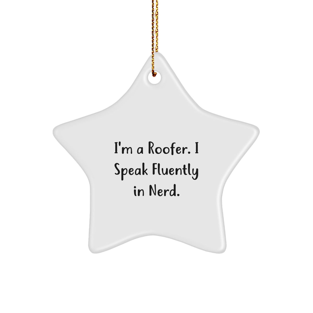 Roofer Gifts from Friends - Funny Star Ornament, 'I'm A Roofer. I Speak Fluently In genius.' Quote on White Star Shaped Decoration for Christmas - Image 1