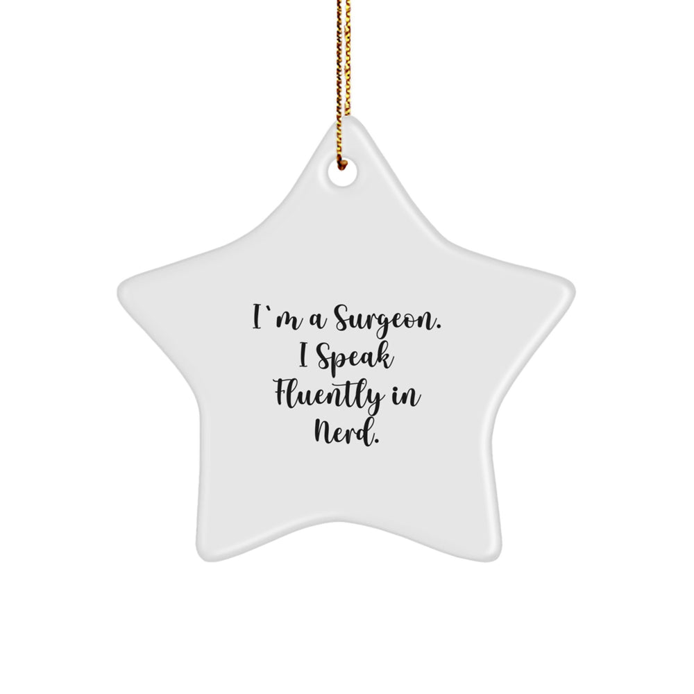 Funny Surgeon Gifts - 'I'm A Surgeon. I Speak Fluently In genius.' Star Ornament for Men, Women, Friends, or Coworkers on Christmas, Gifts from Family, for Surgeons, Star-Shaped Decorations - Image 1