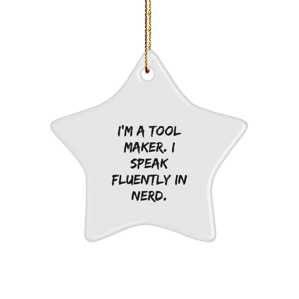 Tool Maker Gifts from Friends - Funny Star Ornament for Men and Women - I'm A Tool Maker. I Speak Fluently In genius. - Christmas Unique Present - Image 1
