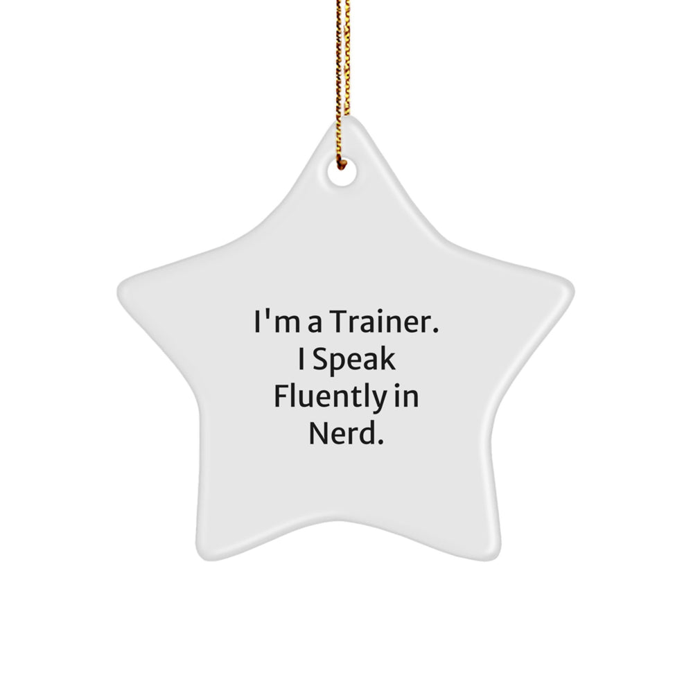 Funny Trainer Gifts from Friends - I'm A Trainer. I Speak Fluently In genius. Star Ornament for Christmas Unique Gifts - Image 1