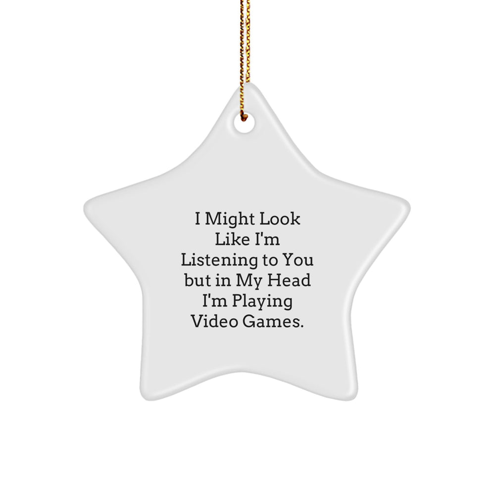Funny Playing Video Games Lover Gifts from Men to Friends for Christmas - Star Ornament, I Might Look Like I'm Listening To You But In My Head I'm Playing Video Games. - Image 1