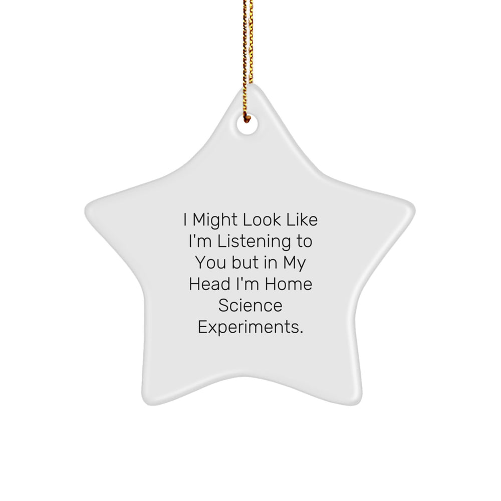 Funny Science Experiments Gifts from Friends for Home Science Experiments Enthusiasts, I Might Look Like I'm Listening But In My Head I'm Star Ornament Christmas Decor - Image 1