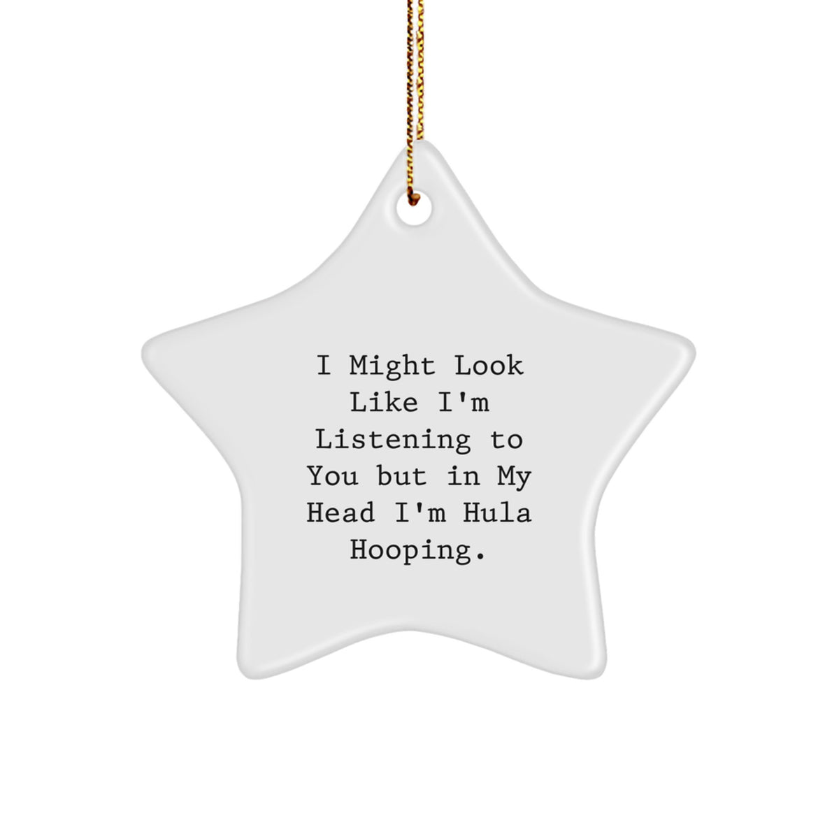 Hula Hooping Fun, Star Ornament Gifts from Friends and Family for Christmas - 'I Might Look Like I'm Listening...' - Image 1