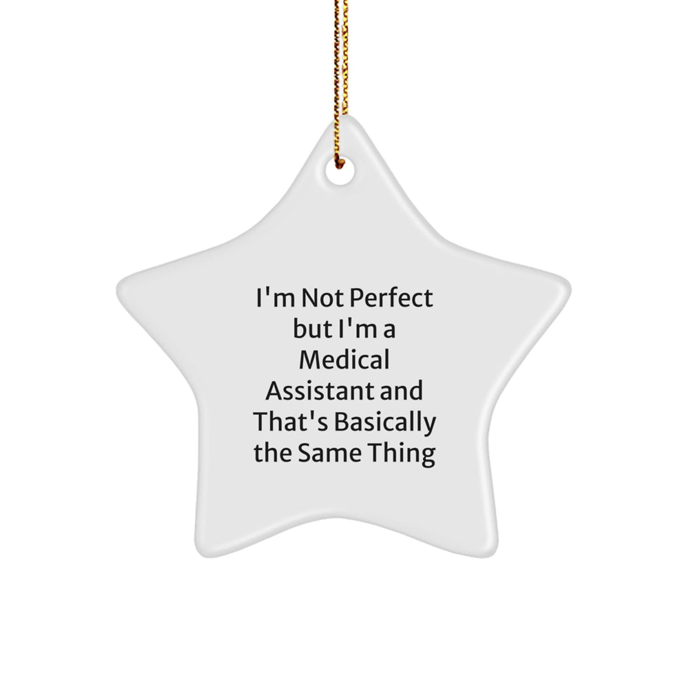 Gifts from Medical Assistants to Friends - 'I'm Not Perfect But I'm A Medical Assistant And That's Basically The Same Thing' Star Ornament for Christmas - Medical Assistant Gifts - Image 1