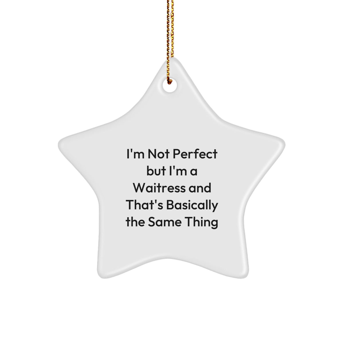 Funny Waitress Gifts from Friends for Christmas - I'm Not Perfect But I'm A Waitress And That's Basically The Same Thing Star Ornament - Image 1