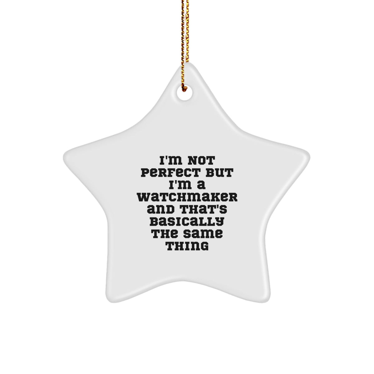 Funny Watchmaker Gifts from - 'I'm Not Perfect But I'm A Watchmaker And That's Basically The Same Thing' Star Ornament for Watchmaker Lovers, Gifts from Men to Friends, Family, or Coworkers - Image 1