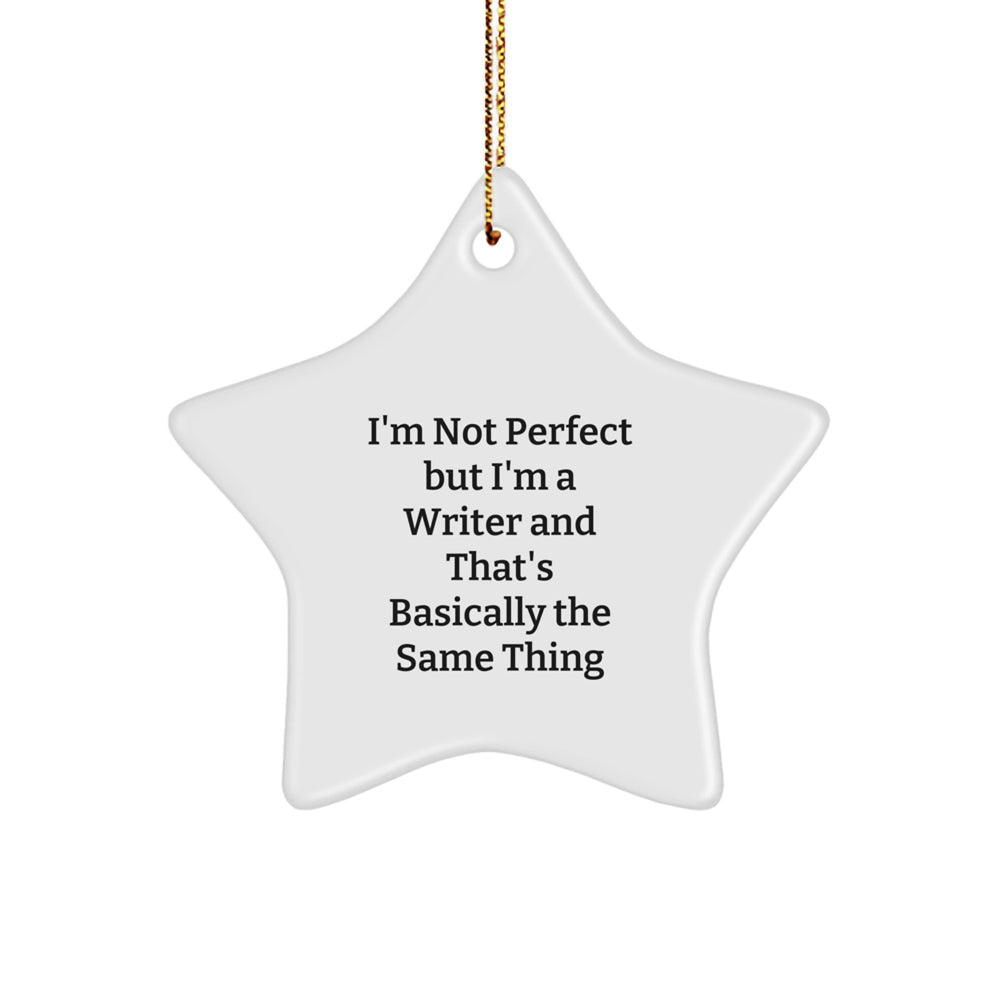 Funny Writer Gifts, Writer Star Ornament, I'm Not Perfect But I'm A Writer And That's Basically The Same Thing, Gifts from Friends for Writer, Christmas Unique Gifts - Image 1