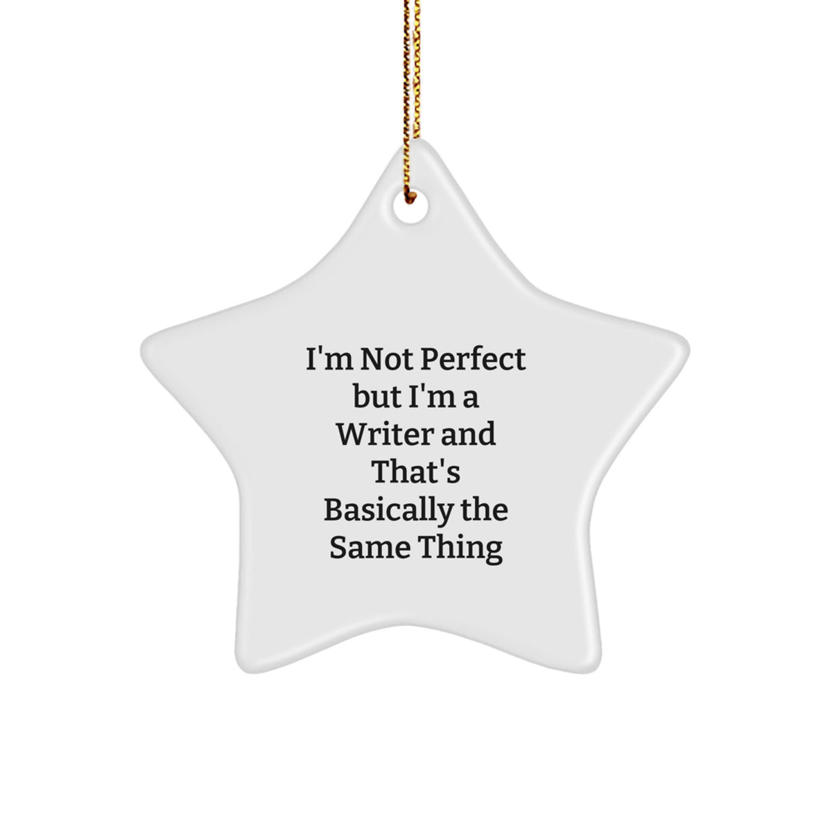 Funny Writer Gifts, Writer Star Ornament, I'm Not Perfect But I'm A Writer And That's Basically The Same Thing, Gifts from Friends for Writer, Christmas Unique Gifts - Image 1