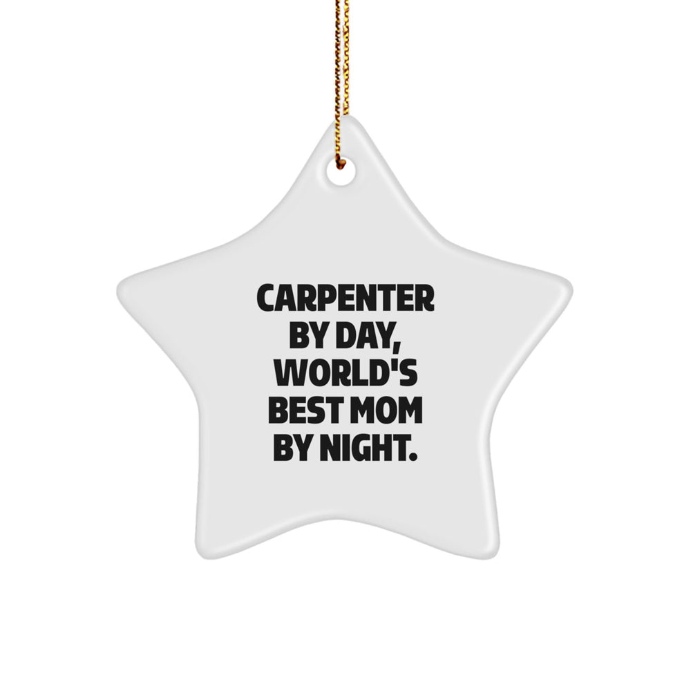 Carpenter Gifts by Day, World's Best Mom Gifts by Night - Unique Star Ornament for Christmas - Image 1