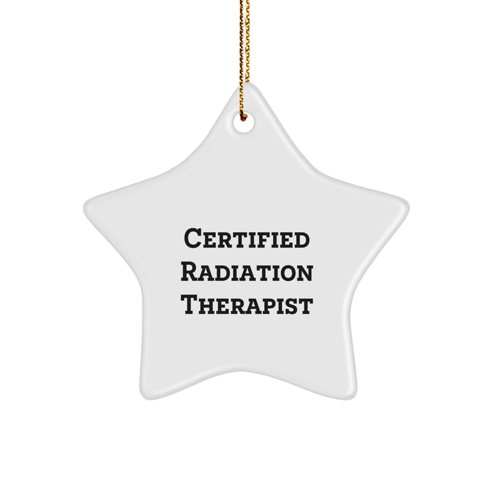 Radiation Therapist Gifts from Friends - Funny Quote Certified Star Ornament for Christmas, Gifts for Radiation Therapist, Men, Women, Family - Image 1