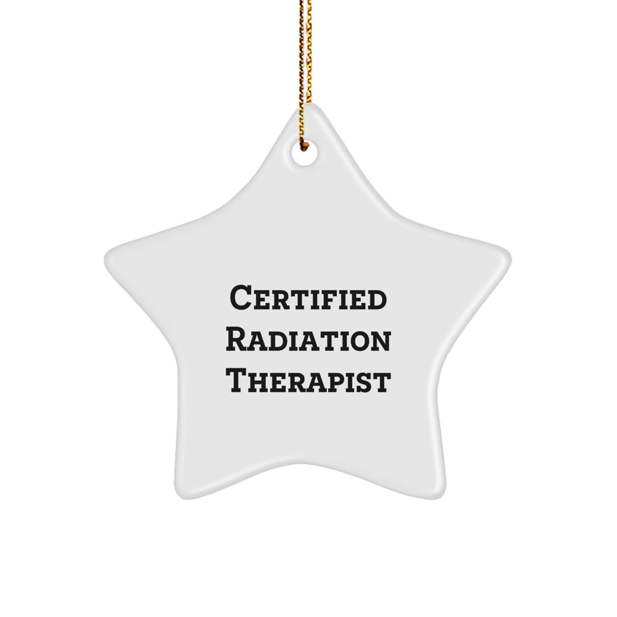 Radiation Therapist Gifts from Friends - Funny Quote Certified Star Ornament for Christmas, Gifts for Radiation Therapist, Men, Women, Family - Image 1