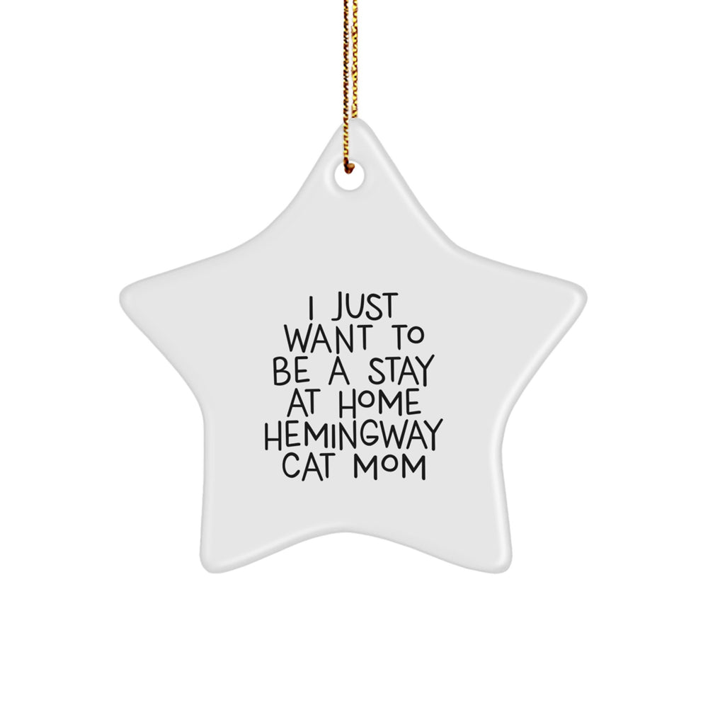Hemingway Cat Mom Gifts, Funny Star Ornament, 'I Just Want To Be A Stay At Home Hemingway Cat Mom' Quote, Christmas Unique Gifts for Her, Men, or Friends - Image 1