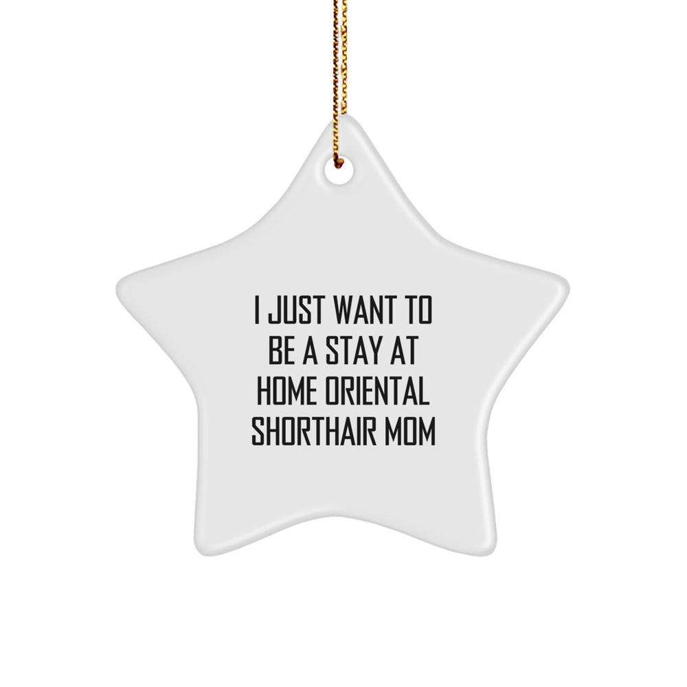 Oriental Shorthair Cat Mom Gifts from Friends Unique Star Ornament, 'I Just Want To Be A Stay At Home Oriental Shorthair Mom' Funny Quote, Christmas Decorations for Home - Image 1