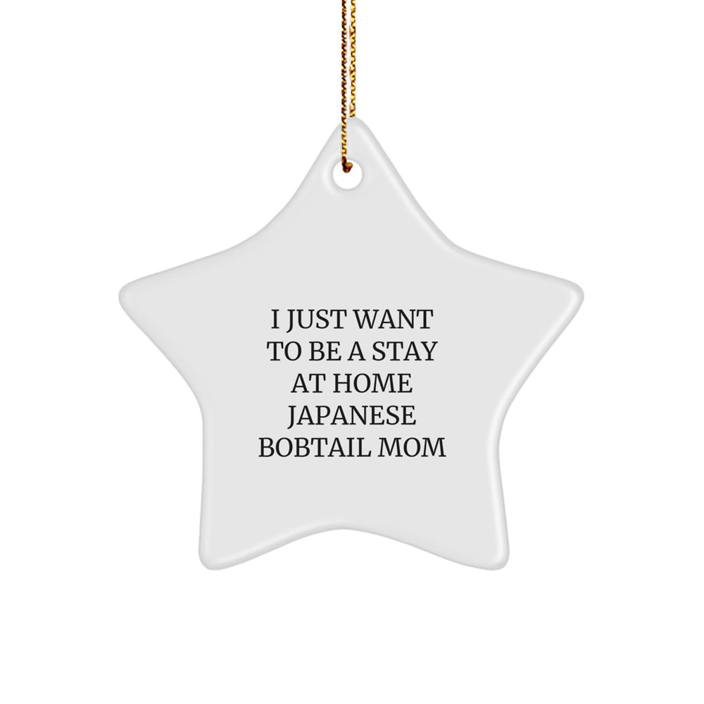 Japanese Bobtail Cat Mom's Funny Gift, I Just Want To Be A Stay At Home Japanese Bobtail Mom, Star Ornament for Christmas Unique Gifts from Family, Friends, or Coworkers - Image 1