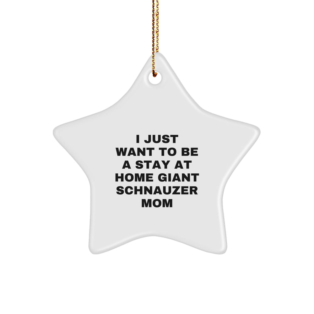 Giant Schnauzer Dog Mom's Delight, I Just Want To Be A Stay At Home Giant Schnauzer Mom, Star Ornament, Christmas Unique Gift for Giant Schnauzer Dog, Gifts from Family, Christmas Unique - Image 1