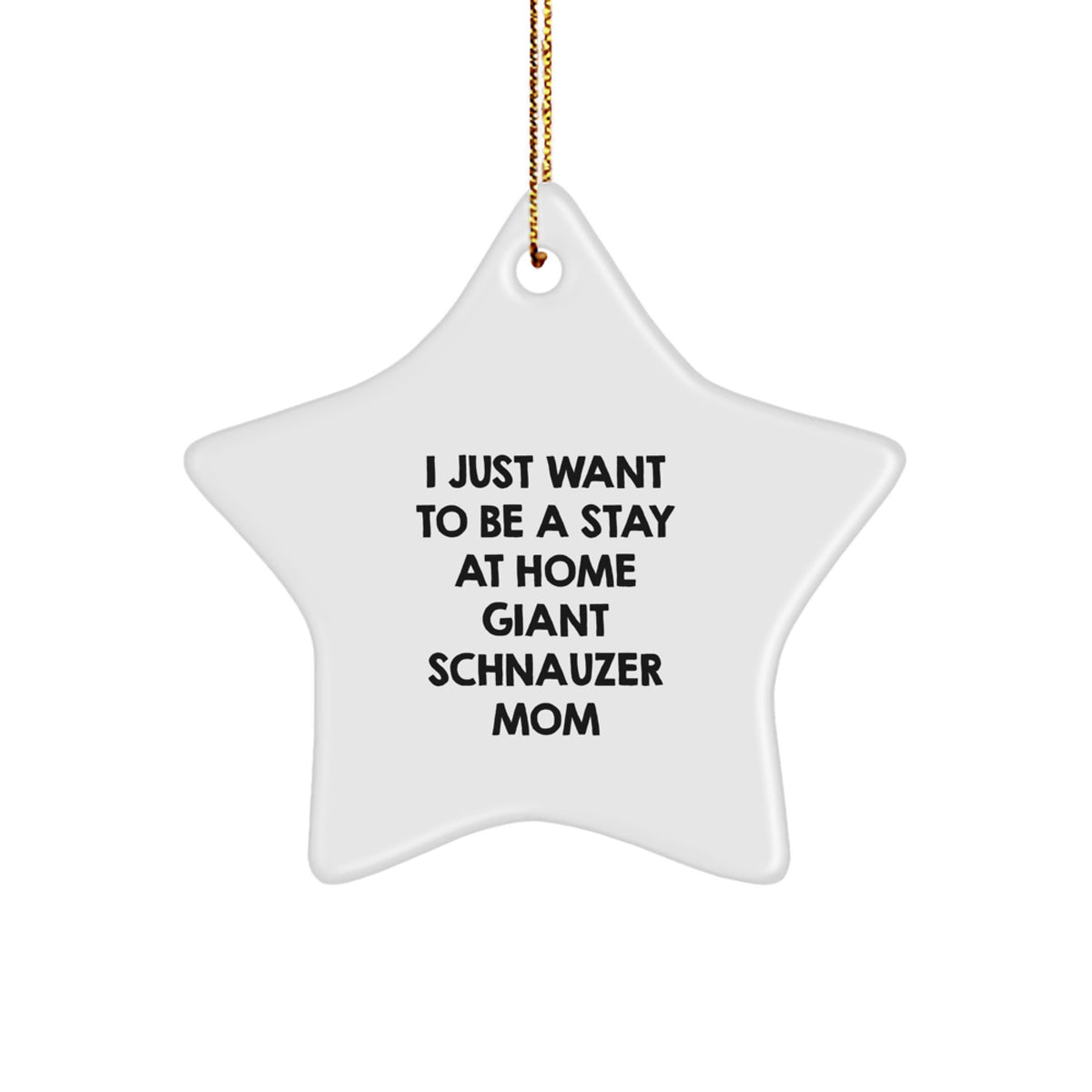 Giant Schnauzer Dog Mom, 'I Just Want To Be A Stay At Home Giant Schnauzer Mom' Inspirational Star Ornament Gifts from Family to Giant Schnauzer Dog Lover, Unique Christmas Unique Gifts - Image 1