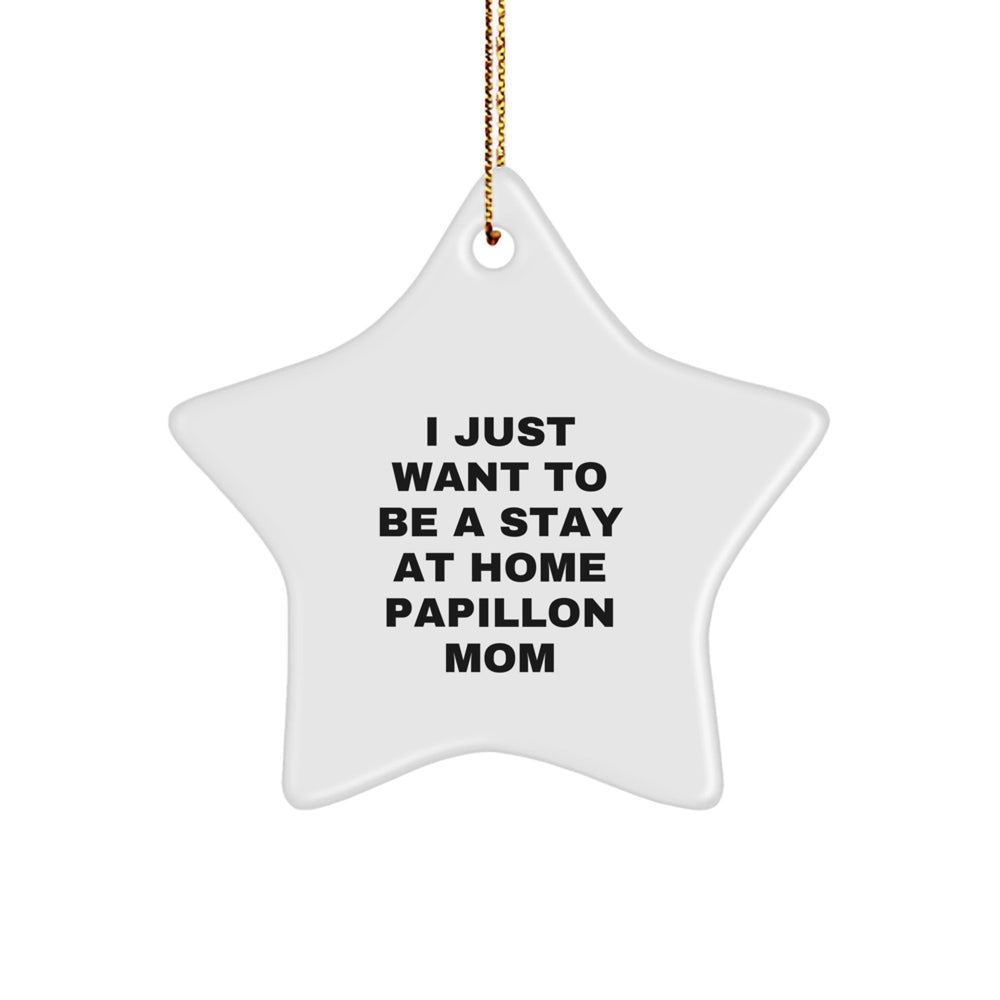 Papillon Dog Lovers' Christmas Unique Gift - 'I Just Want To Be A Stay At Home Papillon Mom' Star Ornament, Gifts from Friends to Papillon Dog Owners - Image 1