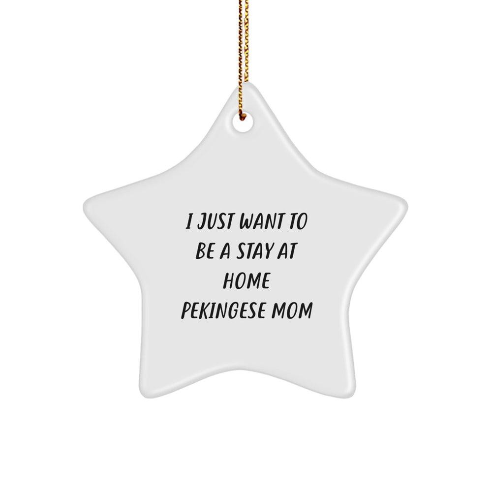 Funny Pekingese Dog Mom Gifts - I Just Want To Be A Stay At Home Pekingese Mom Star Ornament, Unique Christmas Unique Gifts from Friends to Family - Image 1