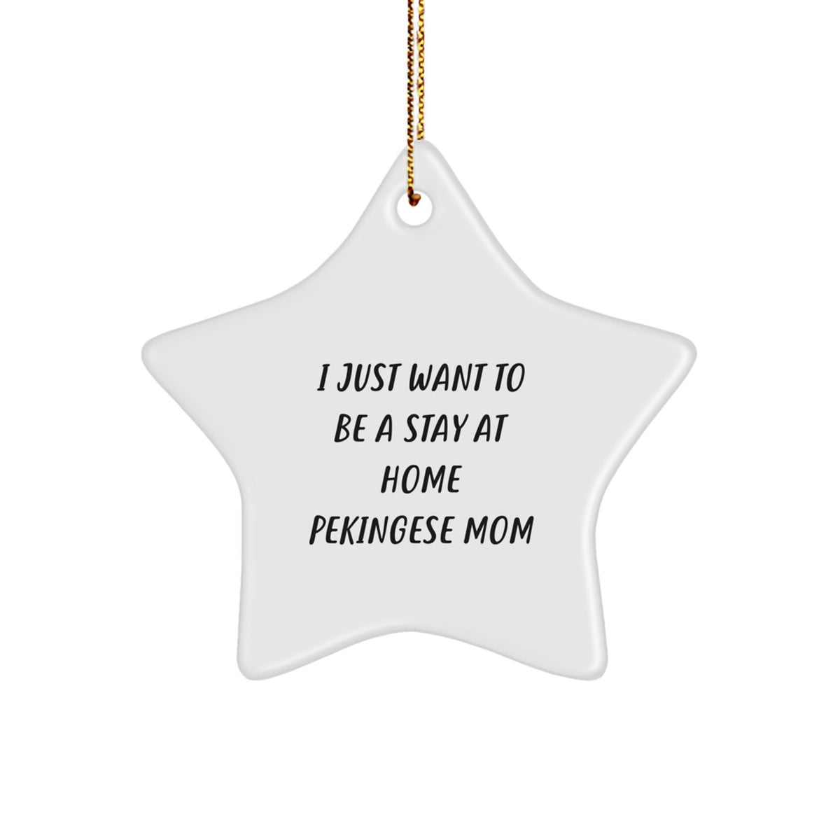 Funny Pekingese Dog Mom Gifts - I Just Want To Be A Stay At Home Pekingese Mom Star Ornament, Unique Christmas Unique Gifts from Friends to Family - Image 1