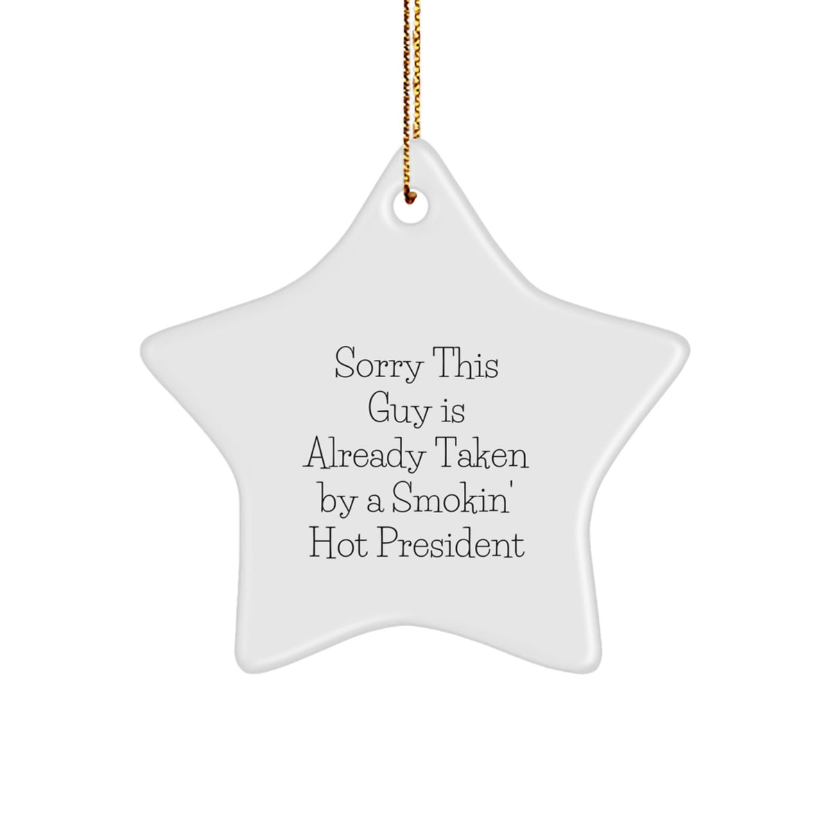 Funny President Gifts, Sorry This Guy Is Already Taken By A Smokin' Hot President Star Ornament, White, 3.25" Tall, Christmas Unique Presents for Men, Women, Family, Friends, Coworkers - Image 1